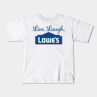 Live Laugh Lowes Funny Hardware Store Love Kids T-Shirt